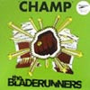BLADERUNNERS / THE CHAMP