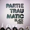 BLACK KIDS / PARTIE TRAUMATIC