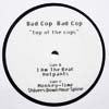 BAD COP BAD COP / TOP OF THE COPS