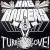 BAG RAIDERS / TURBO LOVE