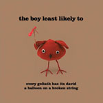 BOY LEAST LIKELY TO / EVERY GOLIATH HAS ITS DAVID