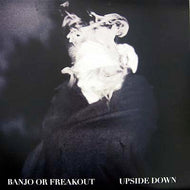 BANJO OR FREAKOUT / UPSIDE DOWN
