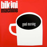 BIKINI MACHINE / GOOD MORNING