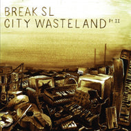 BREAK SL / CITY WASTELAND PT II
