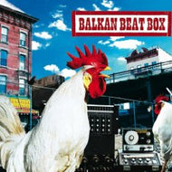 BALKAN BEAT BOX / BALKAN BEAT BOX (inc.BULGARIAN CHICKS)