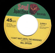 BILL SPOON /  I CAN'T WAIT(UNTIL THE WEEKEND) / THE ONE WHO REALLY LOVES YOU