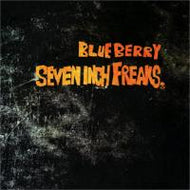 BLUE BERRY / SEVEN INCH FREAKS