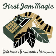 BUDAMUNK × TAKUMI KANEKO × MIMISMOOTH / FIRST JAM MAGIC