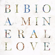 BIBIO / A MINERAL LOVE