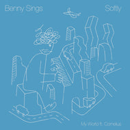 BENNY SINGS / SOFTLY / MY WORLD featuring CORNELIUS