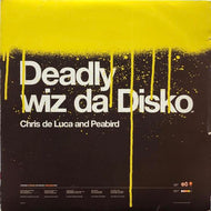 CHRIS DE LUCA & PEABIRD / DEADLY WIZ DA DISKO