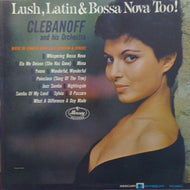 CLEBANOFF AND HIS ORCHESTRA / LUSH, LATIN BOSSANOVA TOO!