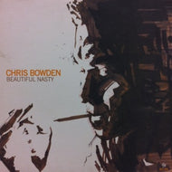CHRIS BOWDEN / BEAUTIFUL NASTY