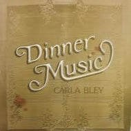 CARLA BLEY / DINNER MUSIC