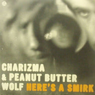 CHARIZMA & PEANUT BUTTER WOLF / HERE'S A SMIRK