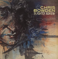 CHRIS BOWDEN / SLIGHTLY ASKEW