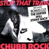 CHUBB ROCK / STOP THAT TRAIN