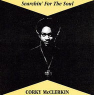 CORKY McCLERKIN / SEARCHI' FOR THE SOUL