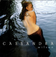 CASSANDRA WILSON / NEW MOON DAUGHTER