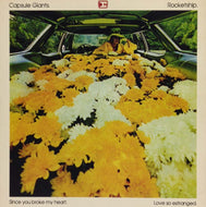 CAPSULE GIANTS / ROCKETSHIP / SINCE YOU BROKE MY HEART / LOVE SO ESTANGED