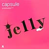 CAPSULE / JELLY