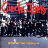 CIRCLE JERKS / WILD IN THE STREETS