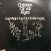 CHILDREN OF ALL AGES / JUST MIGHT TURN OUT TO BE SAGES