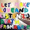 CSS / LET'S MAKE LOVE AND LISTEN TO DEATH FROM ABOVE