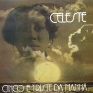 CELESTE / CINCO E TRISTE DA MANHA