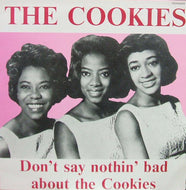 COOKIES / DON'T SAY NOTHIN' BAD ABOUT THE COOKIES