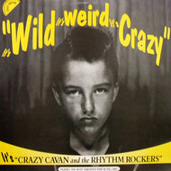 CRAZY CAVAN & THE RHYTHM ROCKERS / WILD IT'S WEIRD IT'S CRAZY