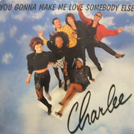CHARLEE / YOU GONNA MAKE ME LOVE SOMEBODY ELSE