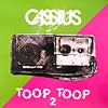CASSIUS / TOOP TOOP