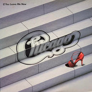 CHICAGO / IF YOU LEAVE ME NOW