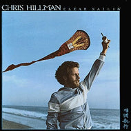 CHRIS HILLMAN / CLEAR SAILIN'