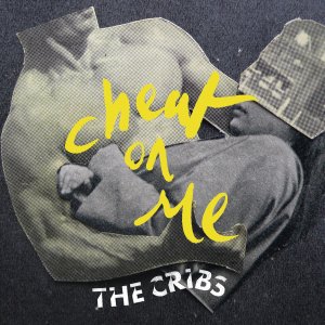 CRIBS / CHEAT ON ME