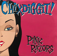 CHIXDIGGIT! / PINK RAZORS
