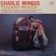 CHARLIE MINGUS / TIJUANA MOODS