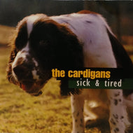 CARDIGANS / SICK & TIRED