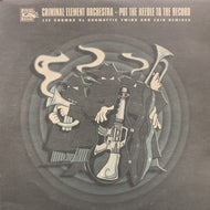 CRIMINAL ELEMENT ORCHESTRA / PUT THE NEEDLE TO THE RECORD - REMIX