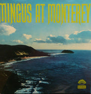 CHARLES MINGUS / MINGUS AT MONTEREY