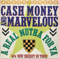 CASH MONEY & MARVELOUS / A REAL MUTHA FOR YA / NEW SHERIFF IN TOWN
