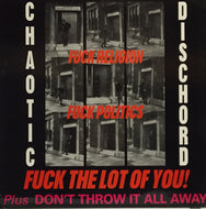 CHAOTIC DISCHORD / FUCK RELIGION, FUCK POLITICS, FUCK THE LOT OF YOU!