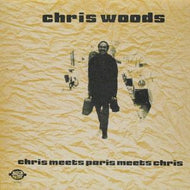 CHRIS WOODS / CHRIS MEETS PARIS MEETS CHRIS