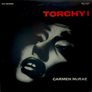CARMEN McRAE / TORCHY!