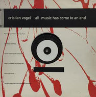 CRISTIAN VOGEL / ALL MUSIC HAS COME TO AN END