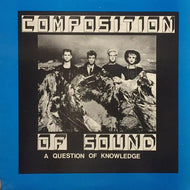 COMPOSITION OF SOUND / A Question Of Knowledge