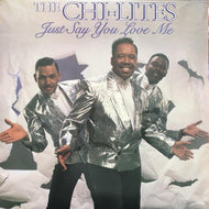 CHI-LITES / JUST SAY YOU LOVE ME