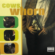 COWS / Whorn