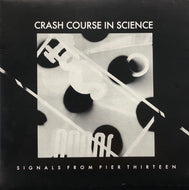 CRASH COURSE IN SCIENCE / Signals From Pier Thirteen